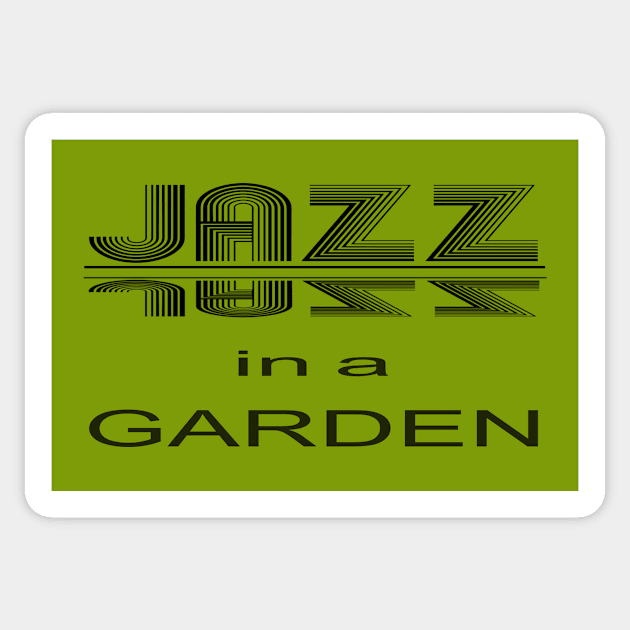JAZZ IN  A GARDEN, a perfect design for lovers of jazz, gardens and all things awesome Sticker by HuskyGearDesigns